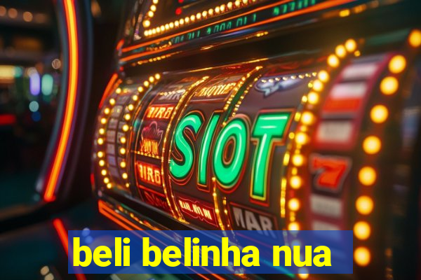 beli belinha nua